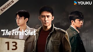 【ENG SUB】The First Shot🔥EP13  Huang Jingyu  Zhang Yu  Wang Ziqi  Xie Keyin  YOUKU [upl. by Lenod]