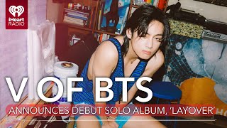 V Of BTS Officially Announces Debut Solo Album Layover  Fast Facts [upl. by Inglis]