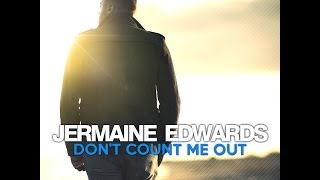 JERMAINE EDWARDS Dont Count Me Out [upl. by Halonna470]