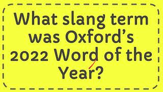 What slang term was Oxford’s 2022 Word of the Year [upl. by Lucchesi]