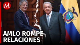 México rompe relaciones diplomáticas con Ecuador AMLO [upl. by Rrats]