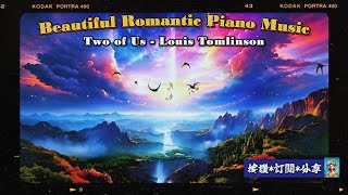 Two of Us  Louis Tomlinson  Beautiful Romantic Piano Music  浪漫抒情鋼琴音樂 [upl. by Filberto726]