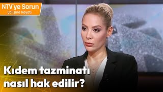 Kıdem Tazminatı Nasıl Hak Edilir  NTV ye Sorun Çalışma Hayatı [upl. by Mavra]