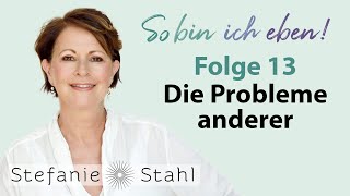 Stefanie Stahl 13  Wie gehe ich mit den Problemen anderer um  So bin ich eben Podcast [upl. by Traver]