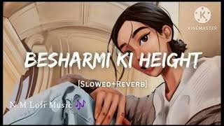 Besharmi ki Height song  Slowed Reverb  ByNM Lofi Music 🎶 [upl. by Imerej]