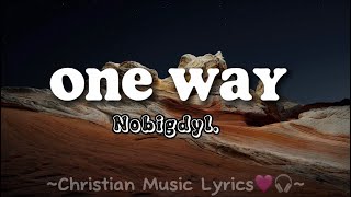 One way  Nobigdyl lyrics [upl. by Sybil]