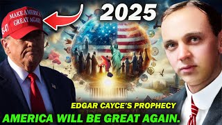 Edgar Cayce’s Shocking Prophecy America will be great again  Edgar Cayce’s Prophecy 2025 [upl. by Iegres433]