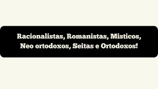 Racionalistas Romanistas Misticos Neo ortodoxos Seitas e Ortodoxos [upl. by Sliwa]