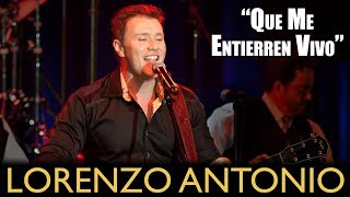 Lorenzo Antonio  quotQue Me Entierren Vivoquot en vivo [upl. by Nnagem]