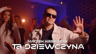 MACIEK KASPRZYK  TA DZIEWCZYNA Official Video Nowość 2024 [upl. by Aivad]