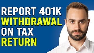 How To Report 401K Withdrawal On Tax Return How To File 401K Withdrawal On Tax Return [upl. by Aisnetroh]