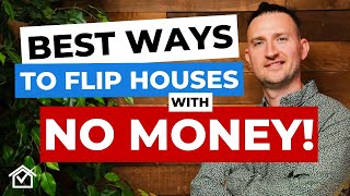 4 BEST WAYS To Flip Houses With NO MONEY [upl. by Notffilc]