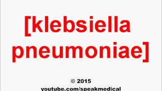 Pronounce Klebsiella pneumoniae  SpeakMedical [upl. by Eb]