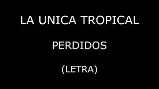 La Unica Tropical  Perdidos LetraLyrics [upl. by Kessia]