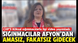 CHPli Köksal sığınmacılarla ilgili video yayımladı Sığınmacılar Afyondan amasız fakatsız gidecek [upl. by Ecidnak108]