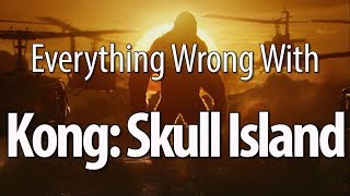 Everything Wrong With Kong Skull Island [upl. by Osnerol]