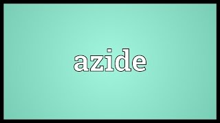 Azide Meaning [upl. by Saxe]