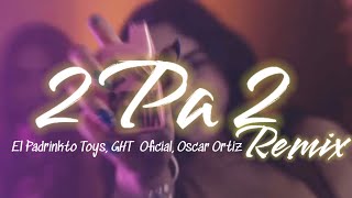 Padrinito Toys GHt Oscar Ortiz  2pa2 Remix  Letra [upl. by Attenor]