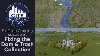 A City Planner Plays Cities Skylines Fixing the Dam amp Trash Collection  Bluffside Crossing Ep 51 [upl. by Sucramel375]