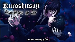 quotMonochrome no Kissquot Kuroshitsuji BlackButler COVER EN ESPAÑOL [upl. by Felipe]