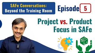 Episode 5 Project vs Product Focus in SAFe [upl. by Marozik]