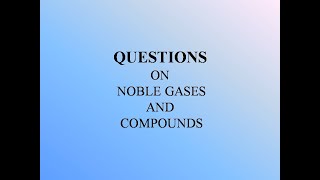 Lecture 26 Questions On Noble Gases And Compounds [upl. by Enerahs]