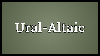 UralAltaic Meaning [upl. by Dori168]