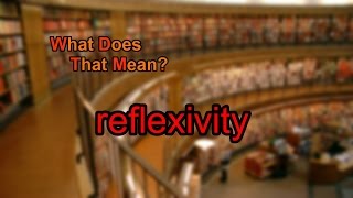 What does reflexivity mean [upl. by Bohner383]