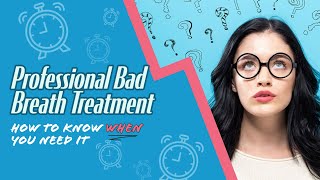 Professional Bad Breath amp Halitosis Treatment How to Know WHEN You Need It [upl. by Lovel870]