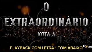 O Extraordinário  Jotta A  PLAYBACK COM LETRA 1 TOM ABAIXO [upl. by Bunder]