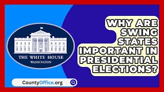 Why Are Swing States Important in Presidential Elections  CountyOfficeorg [upl. by Ahsatan]