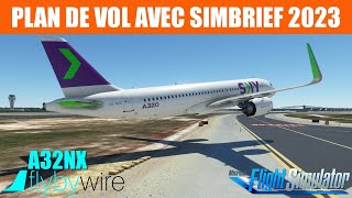 FS2020  PLAN DE VOL AVEC SIMBRIEF 2023  A320 FLYBYWIRE A32NX [upl. by Leoine]