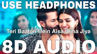 Teri Baaton Mein Aisa Uljha Jiya 8D Audio  Raghav  Asees Kaur  Shahid Kapoor Kriti Sanon [upl. by Fadiman]