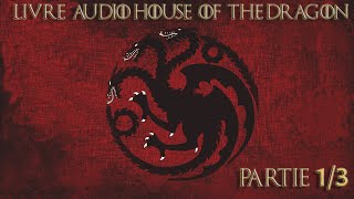 Livre audio Feu et Sang de House Of The Dragon PARTIE 13 [upl. by Niarda427]