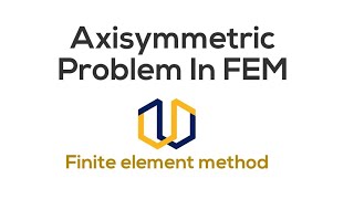 Axisymmetric elements in FEM  2D problem in FEM Finite Element Methods [upl. by Hole]