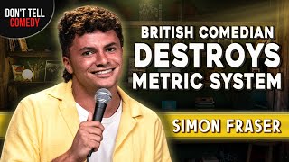 British Comedian Destroys Metric System  Simon Fraser  Stand Up Comedy [upl. by Allertse]