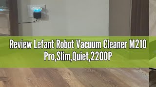 Review Lefant Robot Vacuum Cleaner M210 ProSlimQuiet2200Pa Suction120 Min SelfCharging Robotic [upl. by Ecinahs]