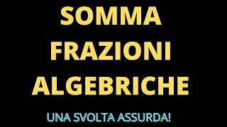 Somma frazioni algebriche tutti i passaggi spiegati in modo semplice [upl. by Fitts]