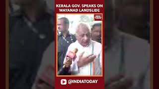 Kerala Gov Arif Mohammad Khan On Wayanad Landslide Incident  Wayanad Landslide News  India Today [upl. by Hajile909]