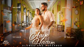 Aaye Haye Song Nora Fatehi slowed and reverb Karan Aujla Neha Kakkar  Aaye Haaye Song Karan Aujla [upl. by Indira]