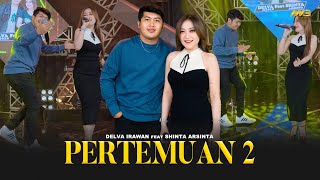 DELVA IRAWAN Feat SHINTA ARSINTA  PERTEMUAN 2  Feat BINTANG FORTUNA Official Music Video [upl. by Acissej]