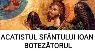 ACATISTUL SFÂNTULUI IOAN BOTEZĂTORUL [upl. by Lechner]