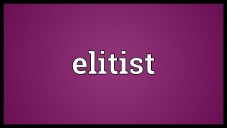 Elitist Meaning [upl. by Karina]