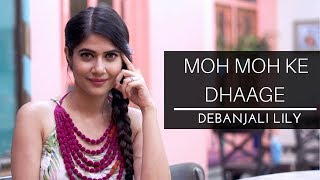 Moh Moh Ke Dhaage Female Cover  Debanjali Lily  Ayushmann Khurrana  Dum Laga Ke Haisha [upl. by Adihsar]