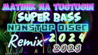 MATINIK NA TUGTUGIN SUPER BASS NONSTOP DISCO REMIX 20242025 [upl. by Dawaj]