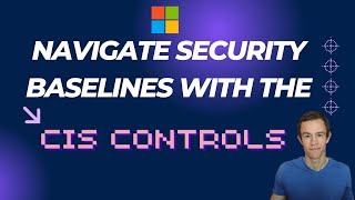 Navigating Microsoft 365 Security Baselines  A Strategic Approach with the CIS Controls [upl. by Brag]