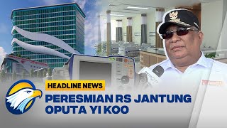 Peresmian Rumah Sakit Jantung Oputa Yi Koo [upl. by Constantino666]