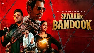 Saiyaan Ki Bandook  Nawazuddin Siddiqui  Pranjal Dahiya  Sonu Thukral  Renuka  B Praak  Jaani [upl. by Dwane]