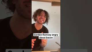 Gordon Ramsay but he’s angry about BACON [upl. by Ahs576]