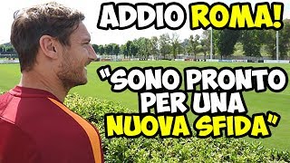 TOTTI ADDIO ROMA quotSONO PRONTO PER UNA NUOVA SFIDAquot [upl. by Melentha]